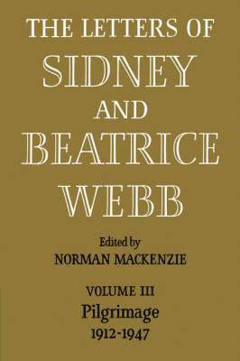 The Letters of Sidney and Beatrice Webb: Volume 3, Pilgrimage 1912-1947 1