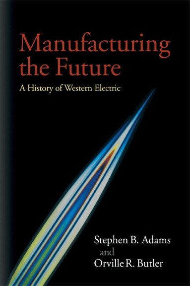 Stephen B. Adams, Orville R. Butler - Manufacturing the Future, Häftad