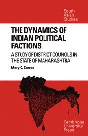 Mary C. Carras - The Dynamics of Indian Political Factions, Inbunden