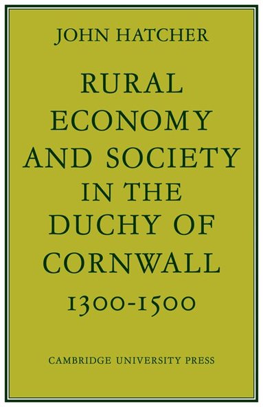 John Hatcher - Rural Economy and Society in the Duchy of Cornwall 1300-1500, Häftad