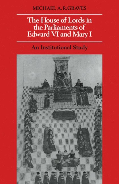 The House of Lords in the Parliaments of Edward VI and Mary I 1