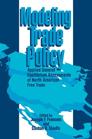 Joseph F. Francois, Clinton R. Shiells - Modeling Trade Policy, Häftad
