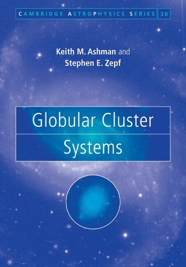Keith M. Ashman, Stephen E. Zepf - Globular Cluster Systems, Häftad