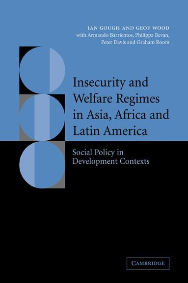 Ian Gough, Geof Wood, Armando Barrientos, Philippa Bevan, Peter Davis, Graham Room - Insecurity and Welfare Regimes in Asia, Africa and Latin America, Häftad