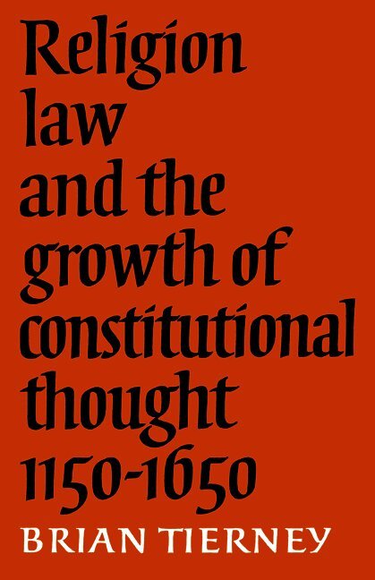 Brian Tierney - Religion, Law and the Growth of Constitutional Thought, 1150-1650, Häftad