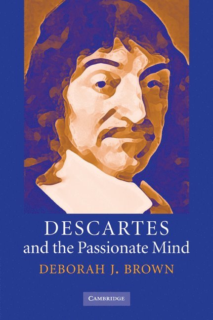 Descartes and the Passionate Mind 1