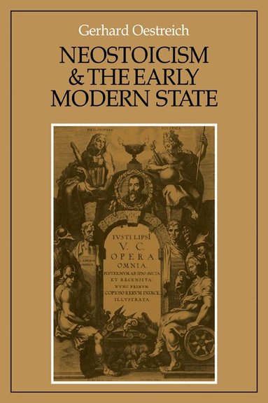 Gerhard Oestreich - Neostoicism and the Early Modern State, Häftad