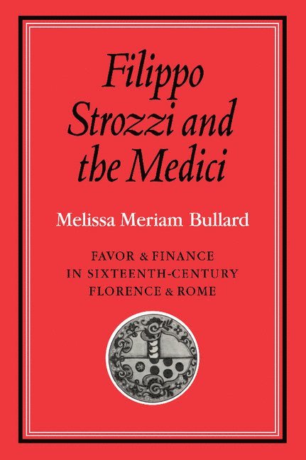 Melissa Meriam Bullard - Filippo Strozzi and the Medici, Häftad