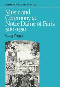 bokomslag Music and Ceremony at Notre Dame of Paris, 500-1550