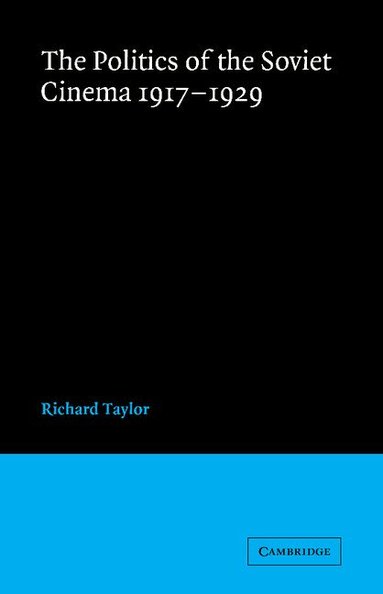 Richard Taylor - The Politics of the Soviet Cinema 1917-1929, Häftad