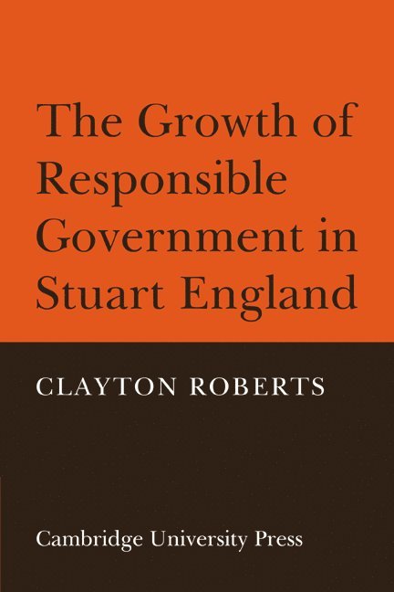 The Growth of Responsible Government in Stuart England 1