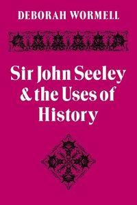 bokomslag Sir John Seeley and the Uses of History