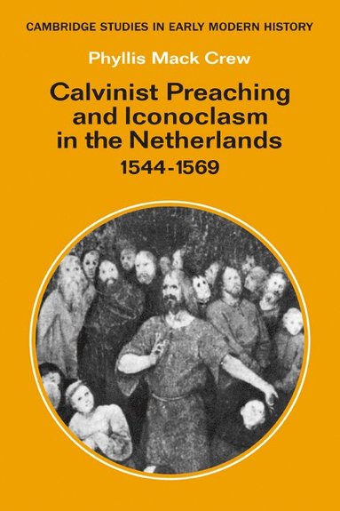 bokomslag Calvinist Preaching and Iconoclasm in the Netherlands 1544-1569