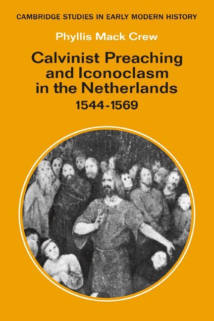 Phyllis Mack Crew, New Jersey) Crew, Phyllis Mack (Professor of History and Women's Studies, Rutgers University - Calvinist Preaching and Iconoclasm in the Netherlands 1544-1569, Häftad
