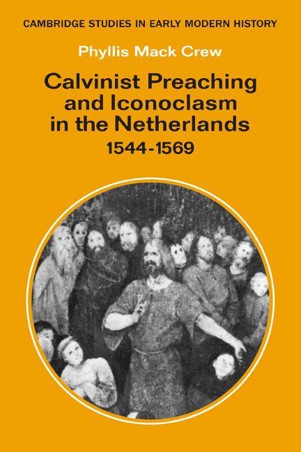 Calvinist Preaching and Iconoclasm in the Netherlands 1544-1569 1