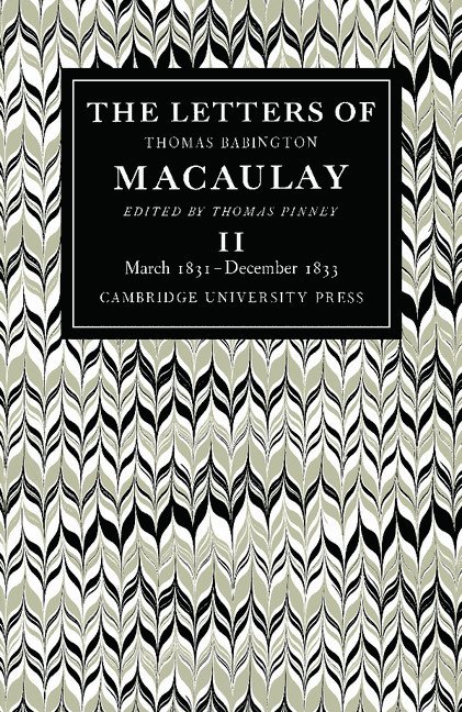 The Letters of Thomas Babington MacAulay: Volume 2, March 1831-December 1833 1