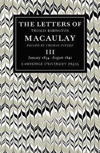 bokomslag The Letters of Thomas Babington MacAulay: Volume 3, January 1834-August 1841