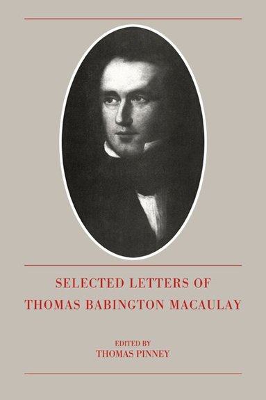Thomas Babington Macaulay, Thomas Pinney - The Selected Letters of Thomas Babington Macaulay, Häftad
