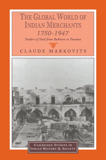 Paris) Markovits, Claude (Centre National de la Recherche Scientifique (CNRS), Claude Markovits - The Global World of Indian Merchants, 1750–1947, Häftad