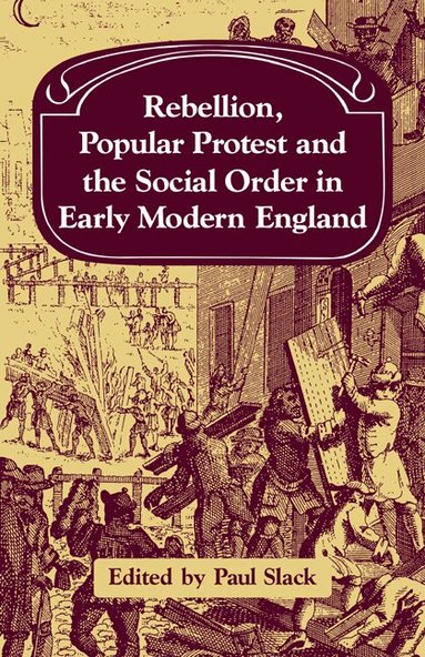 Paul Slack, Paul Slack - Rebellion, Popular Protest and the Social Order in Early Modern England, Häftad