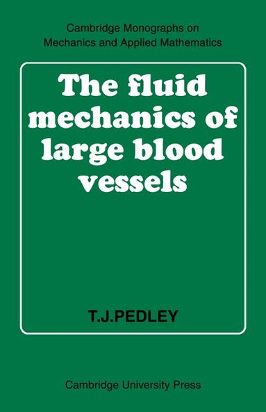 T. J. Pedley - The Fluid Mechanics of Large Blood Vessels, Häftad