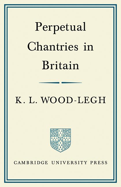 K. L. Wood-Legh - Perpetual Chantries in Britain, Häftad