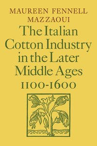 bokomslag The Italian Cotton Industry in the Later Middle Ages, 1100-1600