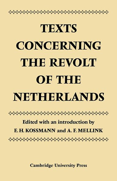 E. H. Kossman, A. F. Mellink - Texts Concerning the Revolt of the Netherlands, Häftad