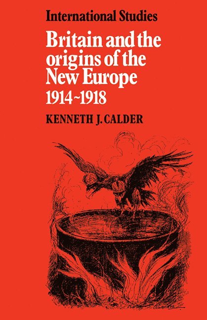 Britain and the Origins of the New Europe 1914-1918 1