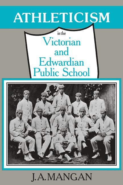J. A. Mangan, J. a. Mangan - Athleticism in the Victorian and Edwardian Public School, Häftad