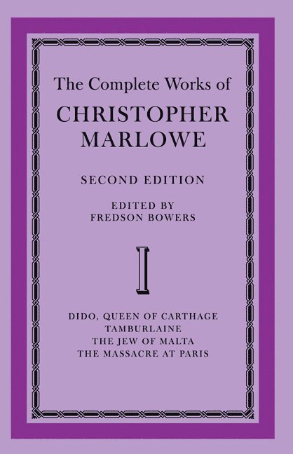 Fredson Bowers - Complete Works of Christopher Marlowe: Volume 1, Dido, Queen of Carthage, Tamburlaine, The Jew of Malta, The Massacre at Paris, Häftad