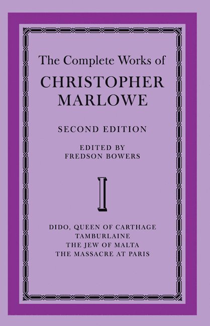 The Complete Works of Christopher Marlowe: Volume 1, Dido, Queen of Carthage, Tamburlaine, The Jew of Malta, The Massacre at Paris 1