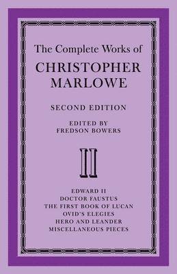 Fredson Bowers - Complete Works of Christopher Marlowe: Volume 2, Edward II, Doctor Faustus, The First Book of Lucan, Ovid's Elegies, Hero and Leander, Poems, Häftad