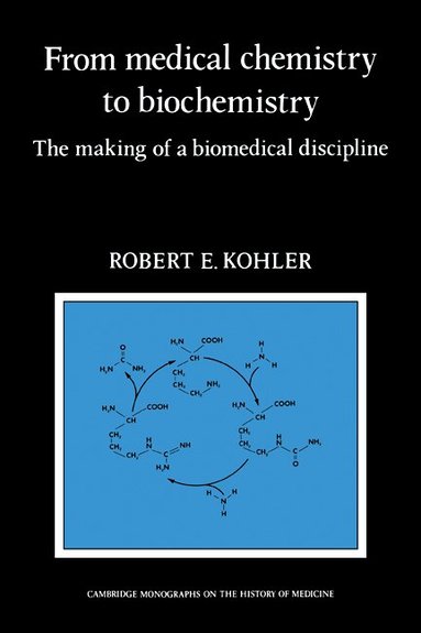 Robert E. Kohler - From Medical Chemistry to Biochemistry, Häftad