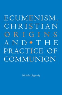 bokomslag Ecumenism, Christian Origins and the Practice of Communion