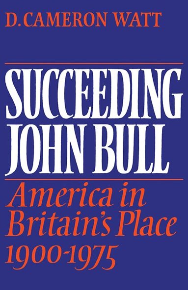 D. Cameron Watt - Succeeding John Bull, Häftad