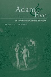 Philip C. Almond, Philip C. (University of Queensland) Almond, Almond Philip C. - Adam and Eve in Seventeenth-Century Thought, Häftad