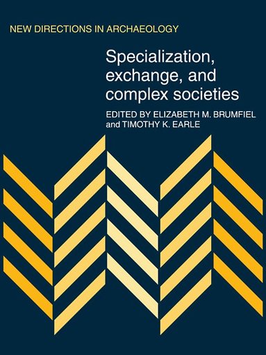 Elizabeth M. Brumfiel, Timothy K. Earle - Specialization, Exchange and Complex Societies, Häftad
