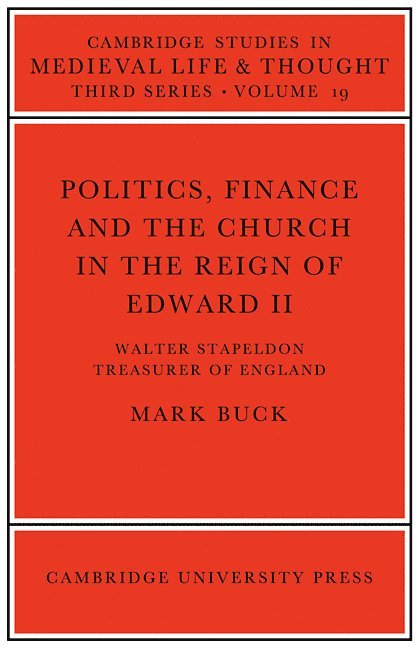Mark Buck - Politics, Finance and the Church in the Reign of Edward II, Häftad
