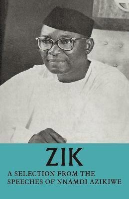 Zik: A Selection from the Speeches of Nnamdi Azikiwe 1