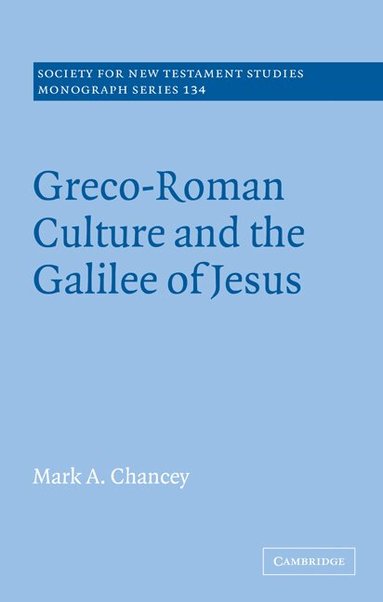 Mark A. Chancey - Greco-Roman Culture and the Galilee of Jesus, Häftad