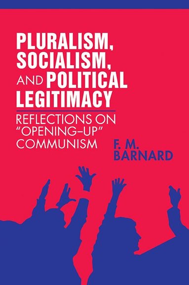 F. M. Barnard - Pluralism, Socialism, and Political Legitimacy, Häftad