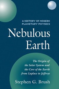 bokomslag A History of Modern Planetary Physics: Volume 1, The Origin of the Solar System and the Core of the Earth from LaPlace to Jeffreys