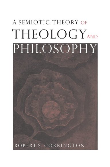 Robert S. Corrington - A Semiotic Theory of Theology and Philosophy, Häftad