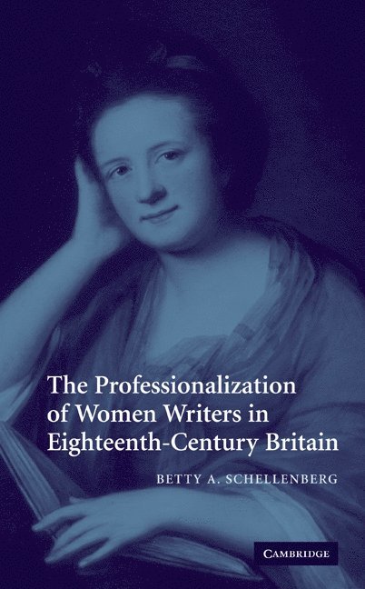 Betty A. Schellenberg, British Columbia) Schellenberg, Betty A. (Simon Fraser University - The Professionalization of Women Writers in Eighteenth-Century Britain, Häftad