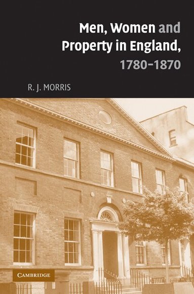 R. J. Morris - Men, Women and Property in England, 1780-1870, Häftad