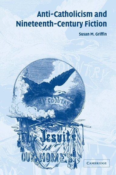 Susan M. Griffin - Anti-Catholicism and Nineteenth-Century Fiction, Häftad