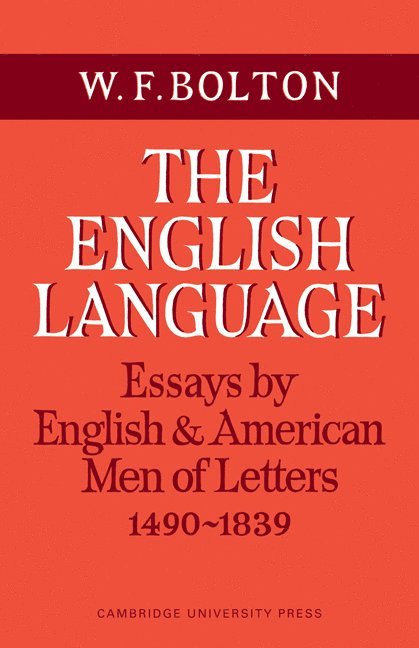 The English Language: Volume 1, Essays by English and American Men of Letters, 1490-1839 1