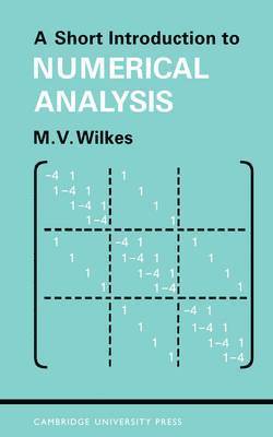 M. V. Wilkes, M. V. (University of Cambridge) Wilkes, Maurice Vincent Wilkes, Wilkes M. V. - A Short Introduction to Numerical Analysis, Häftad