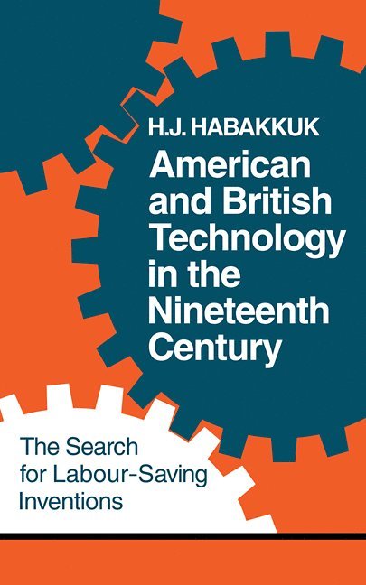 H. J. Habakkuk - American and British Technology in the Nineteenth Century, Häftad